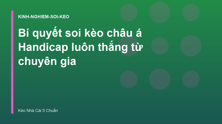 Bí quyết soi kèo châu á Handicap luôn thắng từ chuyên gia