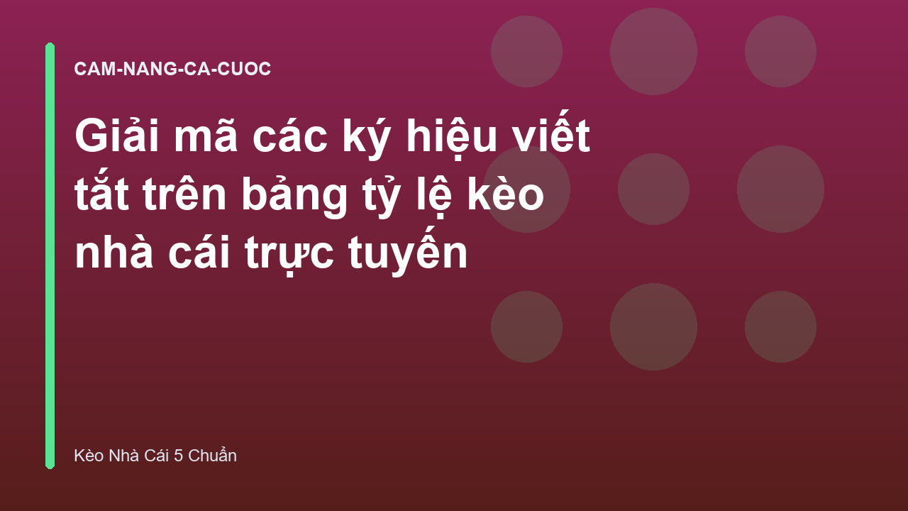Giải mã các ký hiệu viết tắt trên bảng tỷ lệ kèo nhà cái trực tuyến