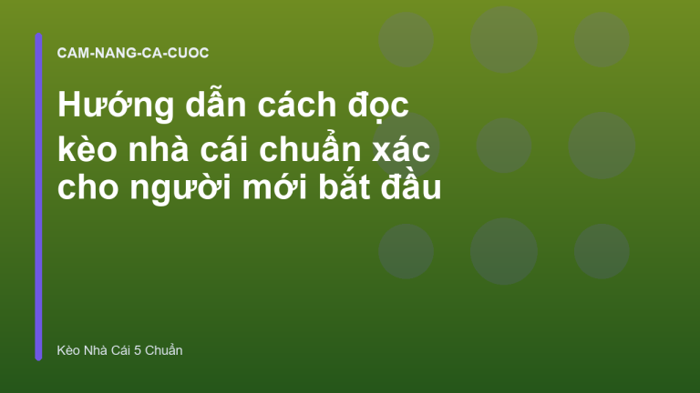 Hướng dẫn cách đọc kèo nhà cái chuẩn xác cho người mới bắt đầu