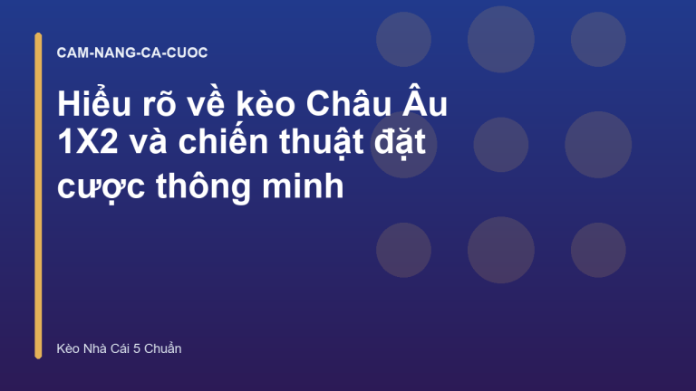 Hiểu rõ về kèo Châu Âu 1X2 và chiến thuật đặt cược thông minh