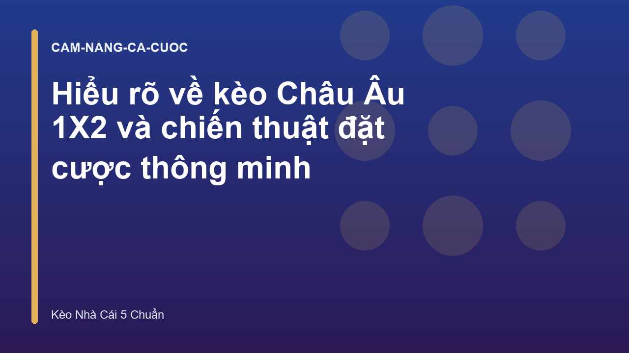 Hiểu rõ về kèo Châu Âu 1X2 và chiến thuật đặt cược thông minh