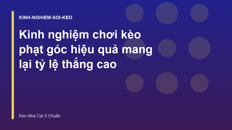 Kinh nghiệm chơi kèo phạt góc hiệu quả mang lại tỷ lệ thắng cao